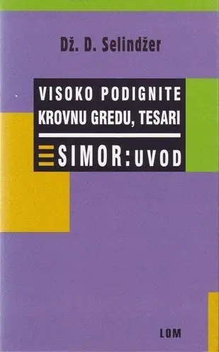 Naslovnica: Visoko podignite krovnu gredu, tesari Simor:Uvod