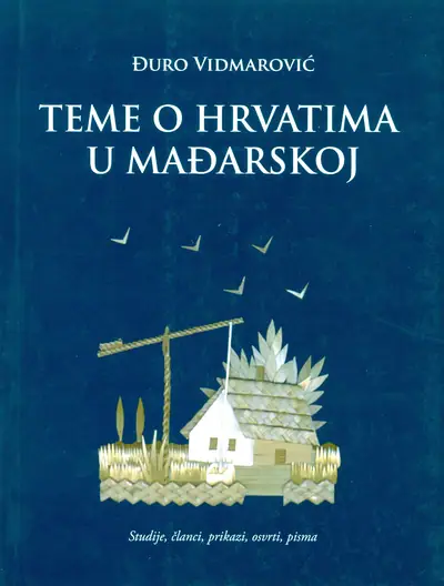 Naslovnica: TEME O HRVATIMA U MAĐARSKOJ: studije, članci, prikazi, osvrti i pisma