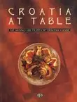 Naslovnica: Croatia at Table. The Aromas and Tastes of Croatian Cuisine