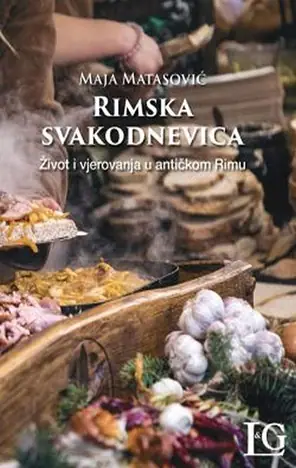 Naslovnica: Rimska svakodnevica: život i vjerovanja u antičkom Rimu