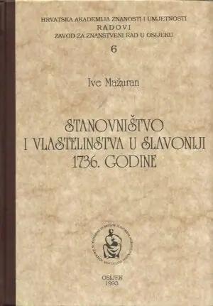 Naslovnica: Stanovništvo i vlastelinstva u Slavoniji 1736. godine i njihova ekonomska podloga