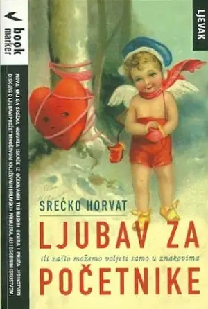 Naslovnica: LJUBAV ZA POČETNIKE - ili zašto možemo voljeti samo u znakovima