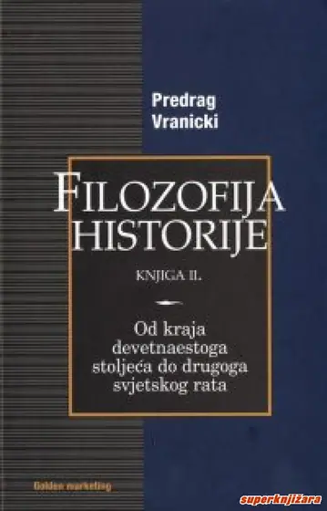 Naslovnica: Filozofija historije II. Od kraja devetnaestoga stoljeća do drugoga svjetskog rata