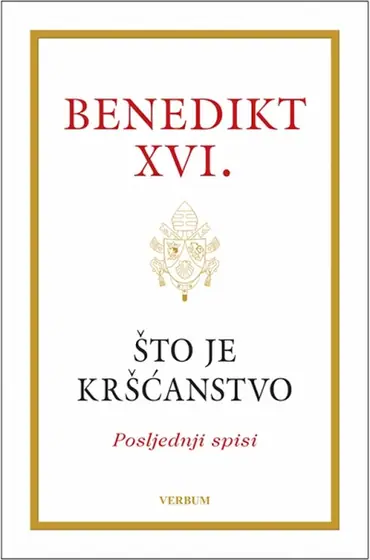 Naslovnica: ŠTO JE KRŠĆANSTVO: posljednji spisi