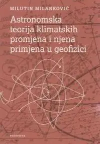 Naslovnica: ASTRONOMSKA TEORIJA KLIMATSKIH PROMJENA I NJENA PRIMJENA U GEOFIZICI