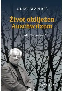 Naslovnica: ŽIVOT OBILJEŽEN AUSCHWITZOM: drugo, prošireno i izmijenjeno izdanje
