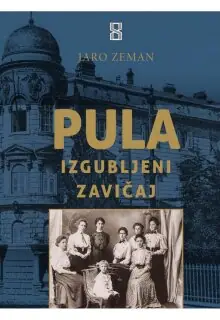 Naslovnica: PULA - IZGUBLJENI ZAVIČAJ: rad i život u carskoj i kraljevskoj ratnoj luci