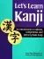 Naslovnica: Let's Learn Kanji: An Introduction To Radicals, Components And 250 Very Basic Kanji