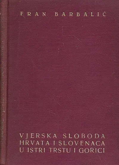 Naslovnica: Vjerska sloboda Hrvata i Slovenaca u Istri, Trstu i Gorici