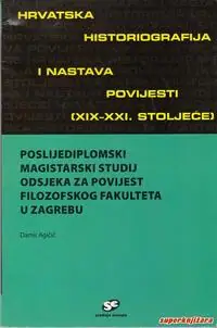 Naslovnica: POSLIJEDIPLOMSKI MAGISTARSKI STUDIJ ODSJEKA ZA POVIJEST FILOZOFSKOG FAKULTETA U ZAGREBU