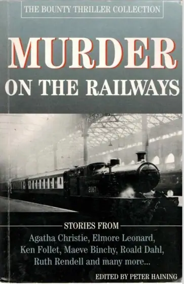 Naslovnica: Agatha Christie, Ken Follett, Roald Dahl, Ruth Rendell, Elmore Leonard, and Dorothy L. Sayers: Murder On The Railways- The bounty thriller collection