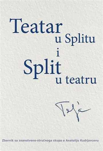 Naslovnica: Teatar u Splitu i Split u teatru: Zbornik radova sa znanstveno-stručnoga skupa o Anatoliju Kudrjavcevu