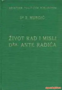 Naslovnica: ŽIVOT, RAD I MISLI DRA ANTE RADIĆA