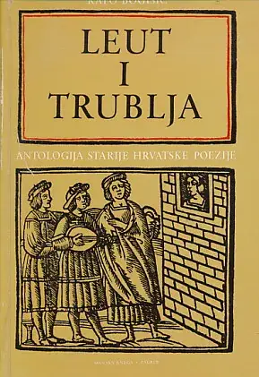 Naslovnica: LEUT I TRUBLJA - Antologija starije hrvatske poezije