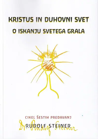 Naslovnica: Kristus in duhovni svet : o iskanju svetega grala : cikel šestih predavanj [v Leipzigu od 28. decembra 1913 do 2. januarja 1914]