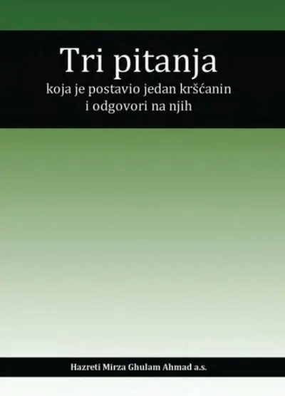 Naslovnica: Hazreti Mirza Ghulam Ahmad a.s.: Tri pitanja koja je postavio jedan kršćanin i odgovori na njih