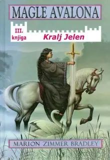 Naslovnica: MAGLE AVALONA: kralj jelen (knjiga treća)