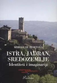Naslovnica: ISTRA, JADRAN, SREDOZEMLJE - Identiteti i imaginariji