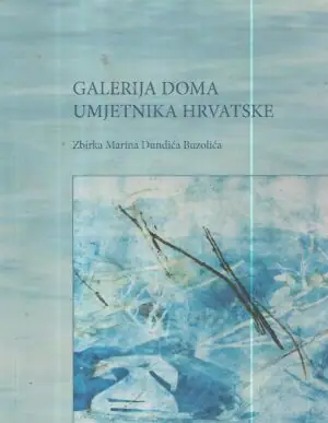 Naslovnica: Galerija doma umjetnika Hrvatske – Zbirka Marina Dundića Buzolića