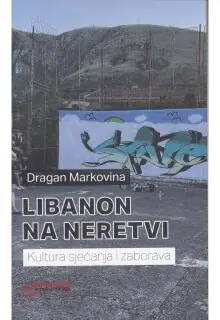 Naslovnica: LIBANON NA NERETVI: kultura sjećanja i zaborava (2. dop. izd.)