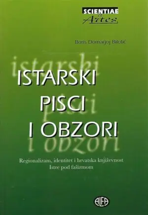 Naslovnica: Istarski pisci i obzori – Regionalizam, identitet i hrvatska književnost Istre pod fašizmom
