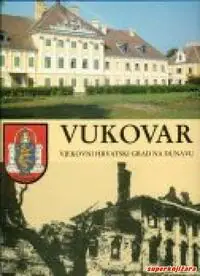 Naslovnica: VUKOVAR - vjekovni hrvatski grad na Dunavu