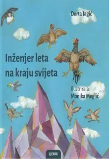 Naslovnica: INŽENJER LETA NA KRAJU SVIJETA: bajka za mlade i stare ptice