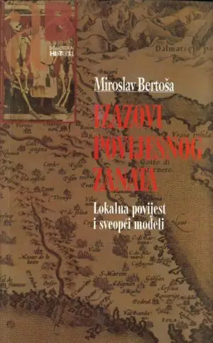 Naslovnica: IZAZOVI POVIJESNOG ZANATA - lokalna povijest i sveopći modeli