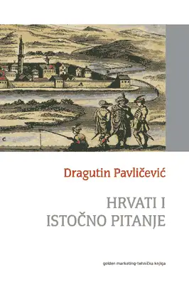 Naslovnica: HRVATI I ISTOČNO PITANJE - Između “ostatka ostataka” i “oživljene Hrvatske”