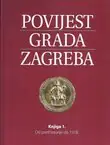 Naslovnica: Povijest grada Zagreba I. Od prethistorije do 1918.