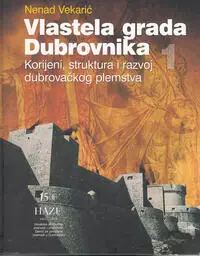 Naslovnica: VLASTELA GRADA DUBROVNIKA 1 - Korijeni, struktura i razvoj dubrovačkog plemstva