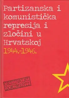 Naslovnica: PARTIZANSKA I KOMUNISTIČKA REPRESIJA I ZLOČINI U HRVATSKOJ 1944.-1946.