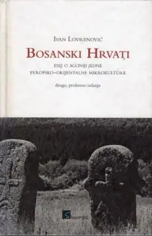 Naslovnica: Bosanski Hrvati : esej o agoniji jedne evropsko-orijentalne mikrokulture