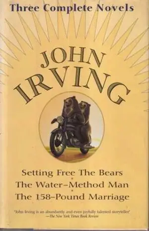 Naslovnica: Three Complete Novels (Setting Free the Bears, The Water-Method Man, The 158-Pound Marriage)