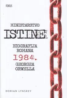 Naslovnica: MINISTARSTVO ISTINE: biografija romana 1984. Georgea Orwella