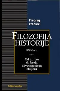 Naslovnica: FILOZOFIJA HISTORIJE I. - Od antike do kraja 19. stoljeća