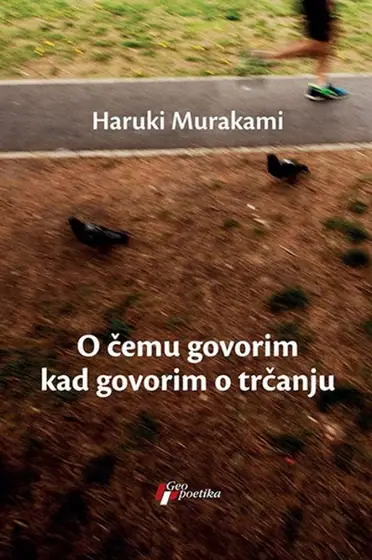 Naslovnica: O čemu govorim kada govorim o trčanju