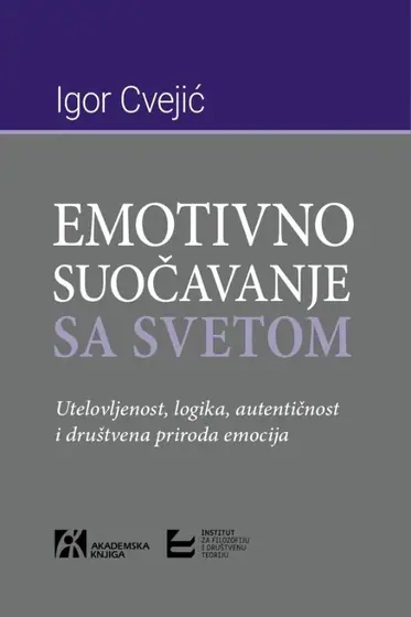 Naslovnica: EMOTIVNO SUOČAVANJE SA SVETOM. Utelovljenost, logika, autentičnost i društvena priroda emocija