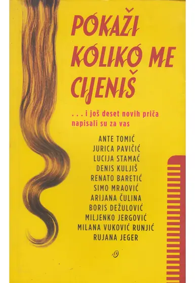 Naslovnica: POKAŽI KOLIKO ME CIJENIŠ: ... i još deset novih priča napisali su za vas