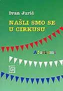 Naslovnica: NAŠLI SMO SE U CIRKUSU - aforizmi