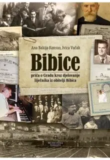Naslovnica: BIBICE - Priča o Gradu kroz djelovanje liječnika iz obitelji Bibica