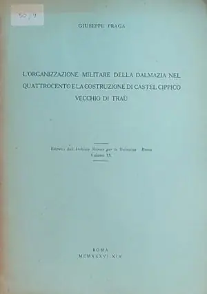 Naslovnica: L'organizzazione militara della Dalmazia nel quattrocento e la costruzione di castel Cippico vecchio di Trau