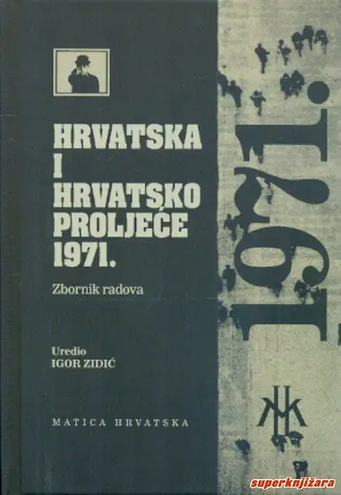 Naslovnica: HRVATSKA I HRVATSKO PROLJEĆE 1971. - Zbornik radova