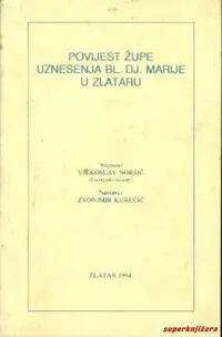 Naslovnica: POVIJEST ŽUPE UZNESENJA BL. DJ. MARIJE U ZLATARU