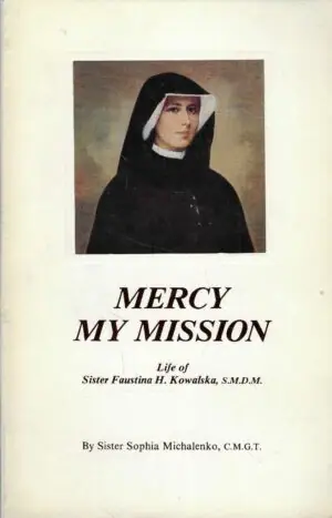 Naslovnica: Mercy My Mission – Life of Sister Faustina H. Kowalska, S.M.D.M.