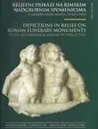 Naslovnica: Reljefni prikazi na rimskim nadgrobnim spomenicima / Depictions in Relief on Roman Funerary Monument