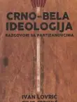 Naslovnica: Crno-bela ideologija. Razgovori sa partizanovcima
