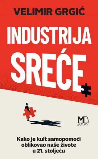 Naslovnica: INDUSTRIJA SREĆE – Kako je kult samopomoći oblikovao naše živote u 21. stoljeću