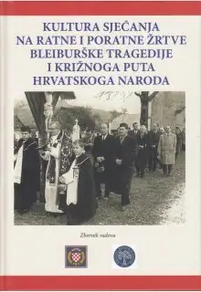 Naslovnica: KULTURA SJEĆANJA NA RATNE I PORATNE ŽRTVE BLEIBURŠKE TRAGEDIJE I KRIŽNOG PUTA HRVATSKOGA NARODA