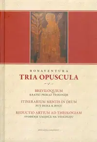 Naslovnica: TRIA OPUSCULA - Breviloquium, Itinerarium mentis in Deum, Reductio artium ad theologiam